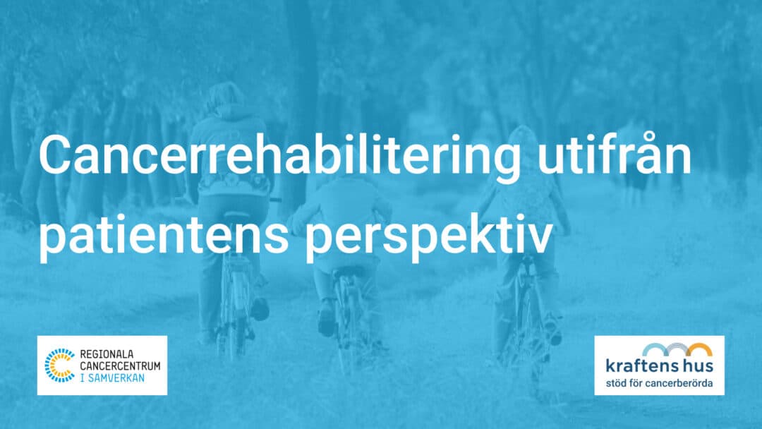 Cancerrehabilitering utifrån patientens perspektiv onsdag 15/5 kl. 13-14:30